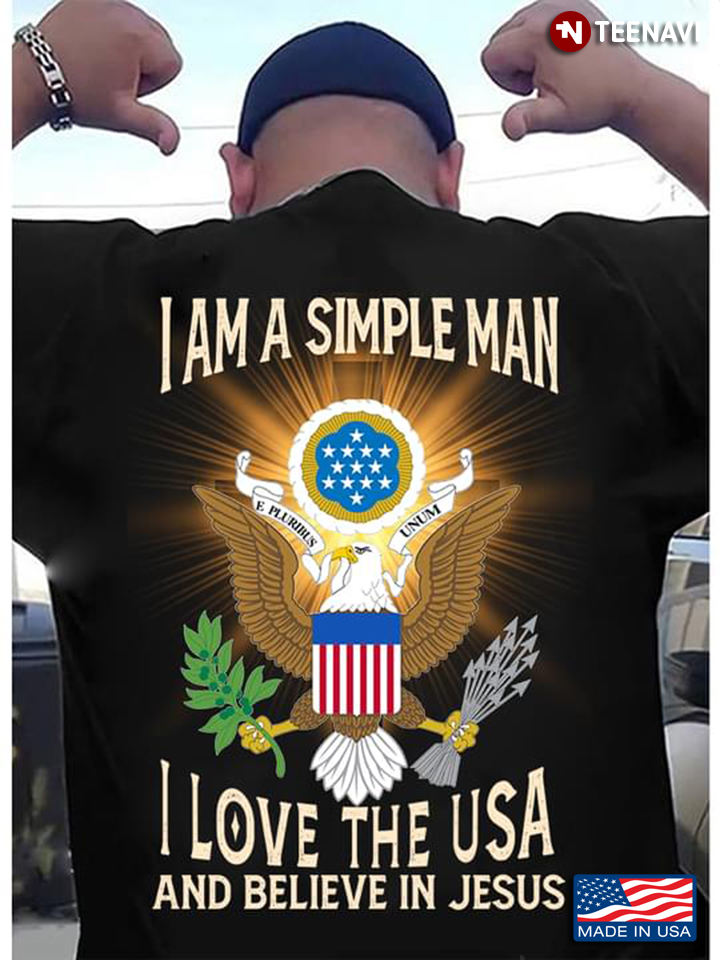 I Am A Simple Man I Love The USA And Believe In Jesus Eagle American Flag
