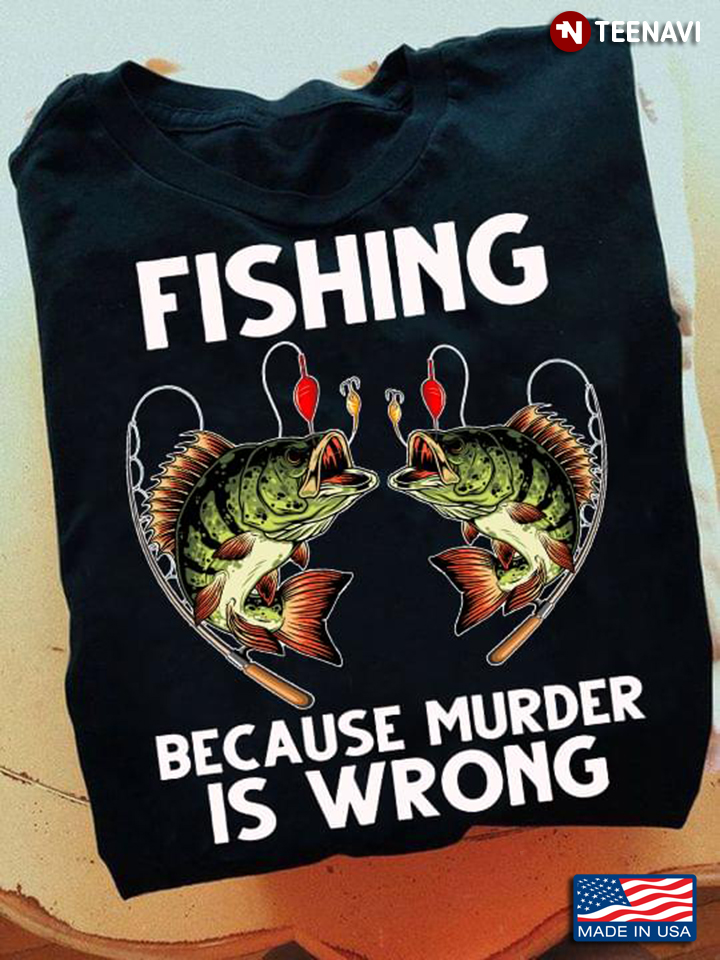 Fishing Because Murder Is Wrong Jumping Fishes For Fishing Lover