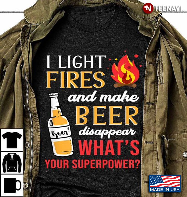 I Light Fires And Make Beer Disappear What's Your Superpower For Camp Lover