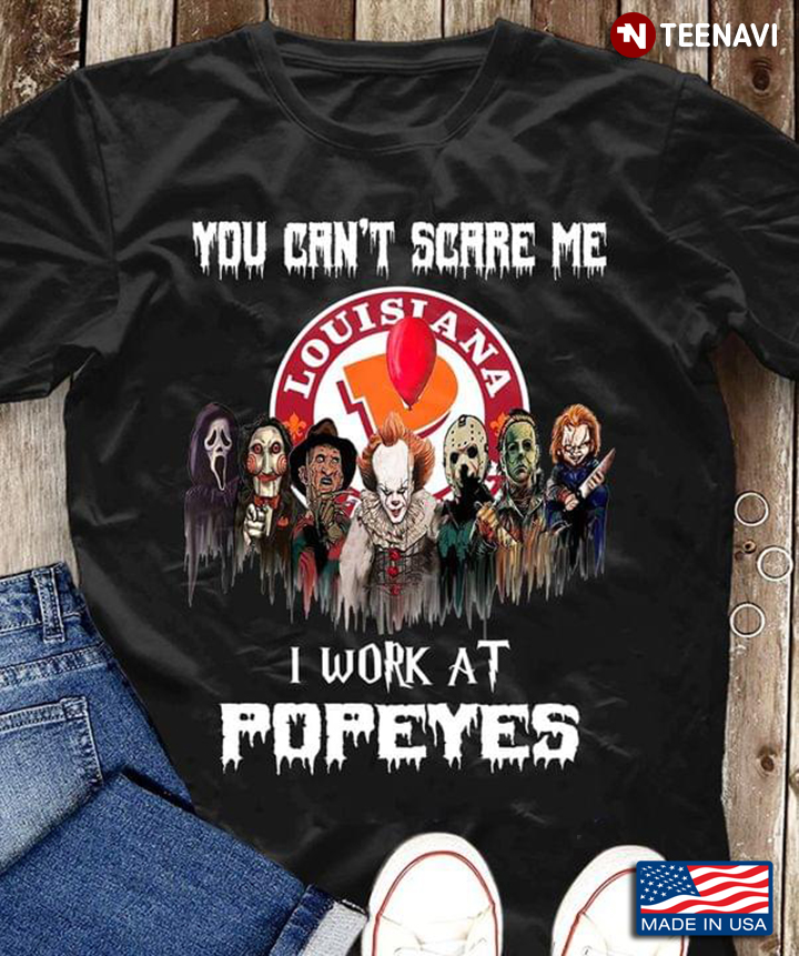 You Can't Scare Me I Work At Popeyes Horror Movies Characters For Halloween