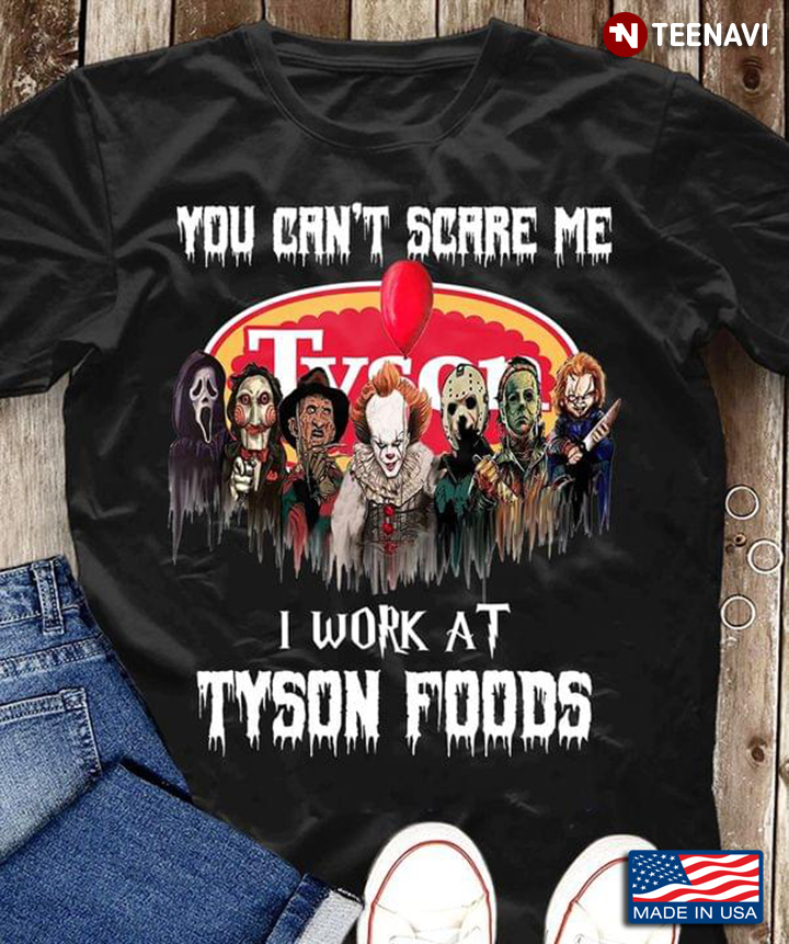 You Can't Scare Me I Work At Tyson Foods Horror Movies Characters For Halloween