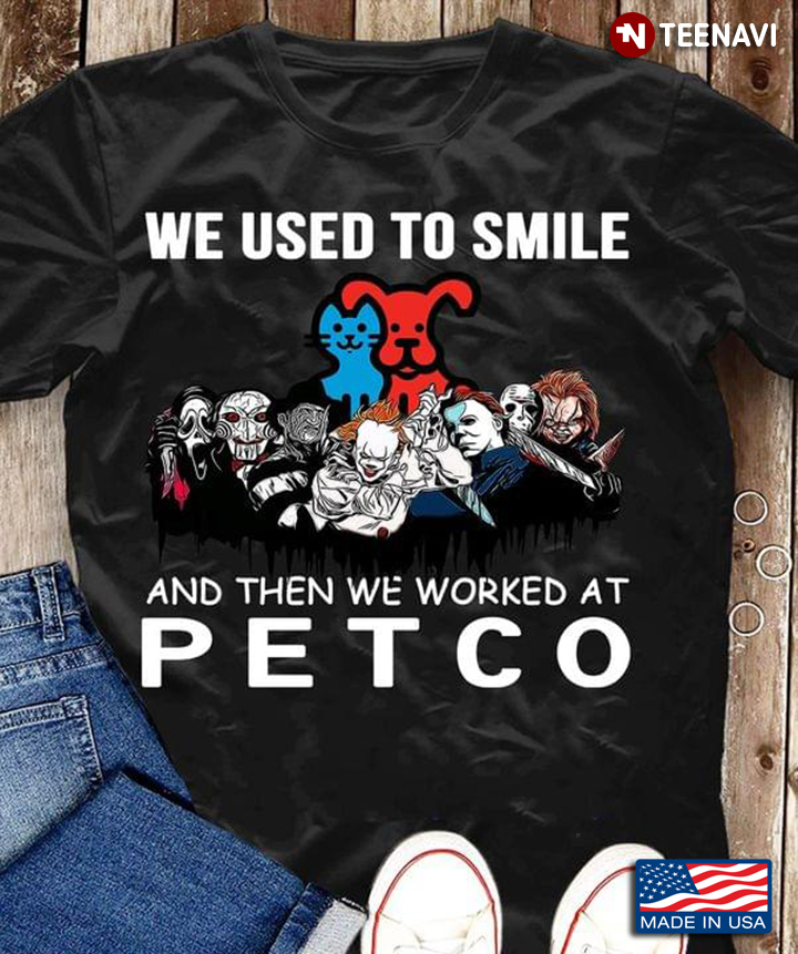 We Used To Smile And Then We Worked At Petco Horror Movie Characters