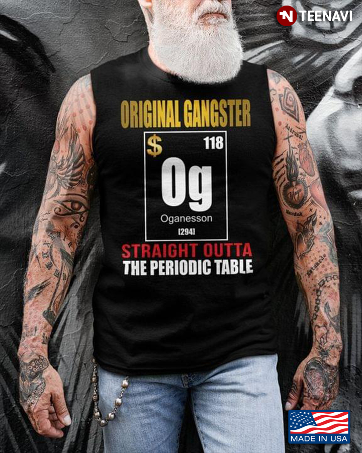 Original Gangster Straight Outta The Periodic Table Organesson
