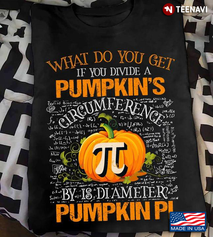 What Do You Get If You Divide A Pumpkin's Circumference By Is Diameter Pumpkin Pi For Math Lover