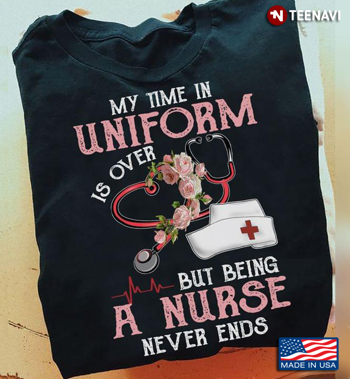 My Time In Uniform Is Over But Being A Nurse Never Ends