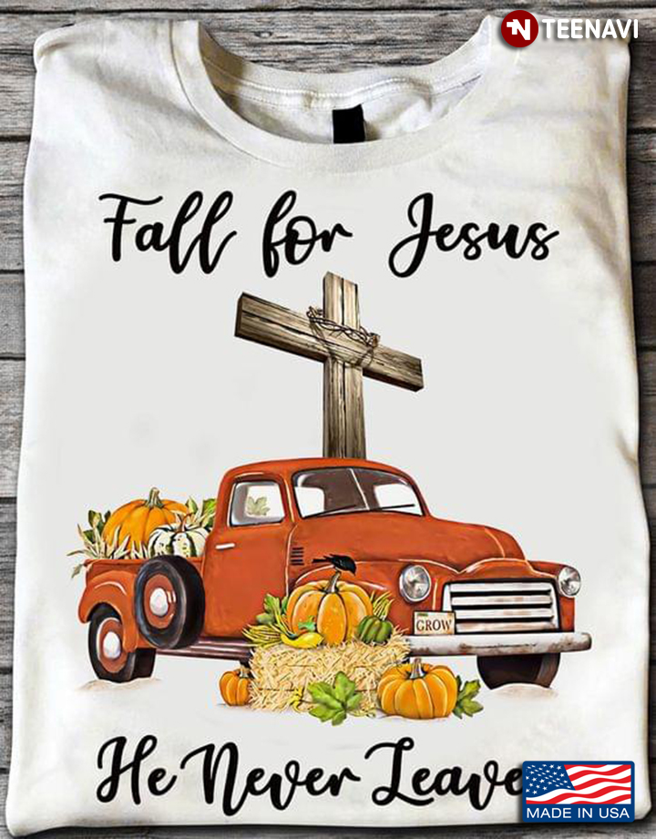 Fall For Jesus He Never Leave Pumpkins Car And Cross For Christian