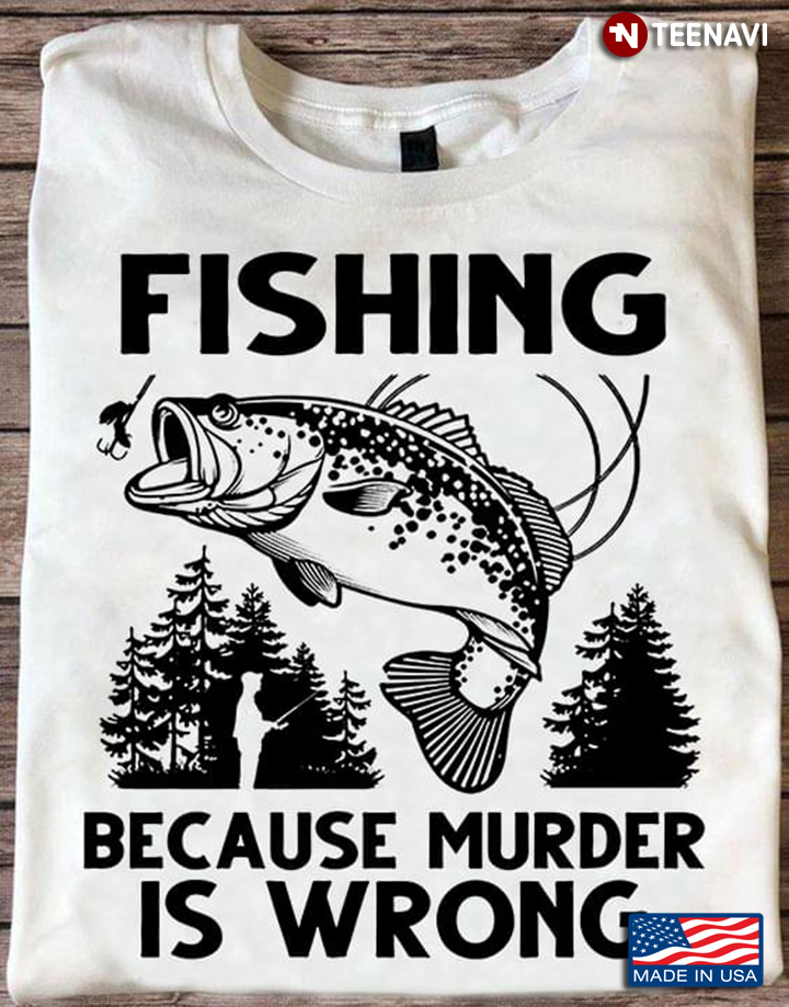 Fishing Because Murder Is Wrong Jumping Fish For Fishing Lover