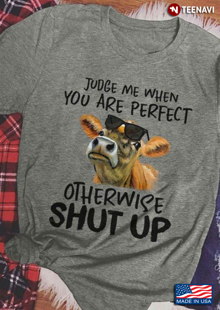 Funny Cow Judge Me When You Are Perfect Otherwise Shut Up For Animal Lover