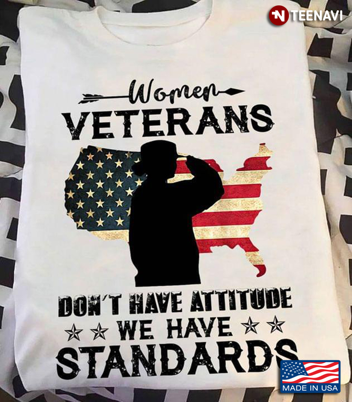 Women Veterans Don't Have Attitude We Have Standards American Flag
