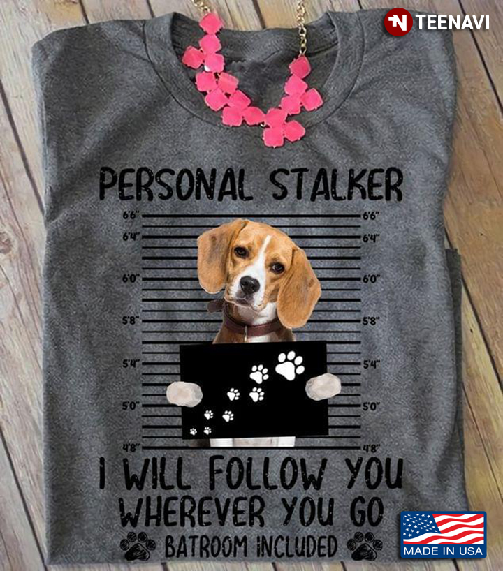 Beagle Personal Stalker I Will Follow You Wherever You Go Batroom Included For Dog Lover