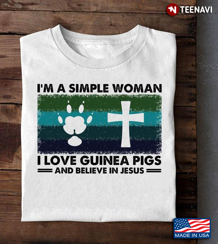 Vintage I'm A Simple Woman I Love Guinea Pigs And Believe In Jesus