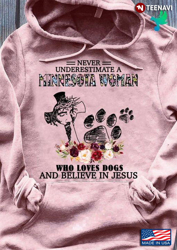 Never Underestimate A Minnesota Woman Who Loves Dogs And Believe In Jesus