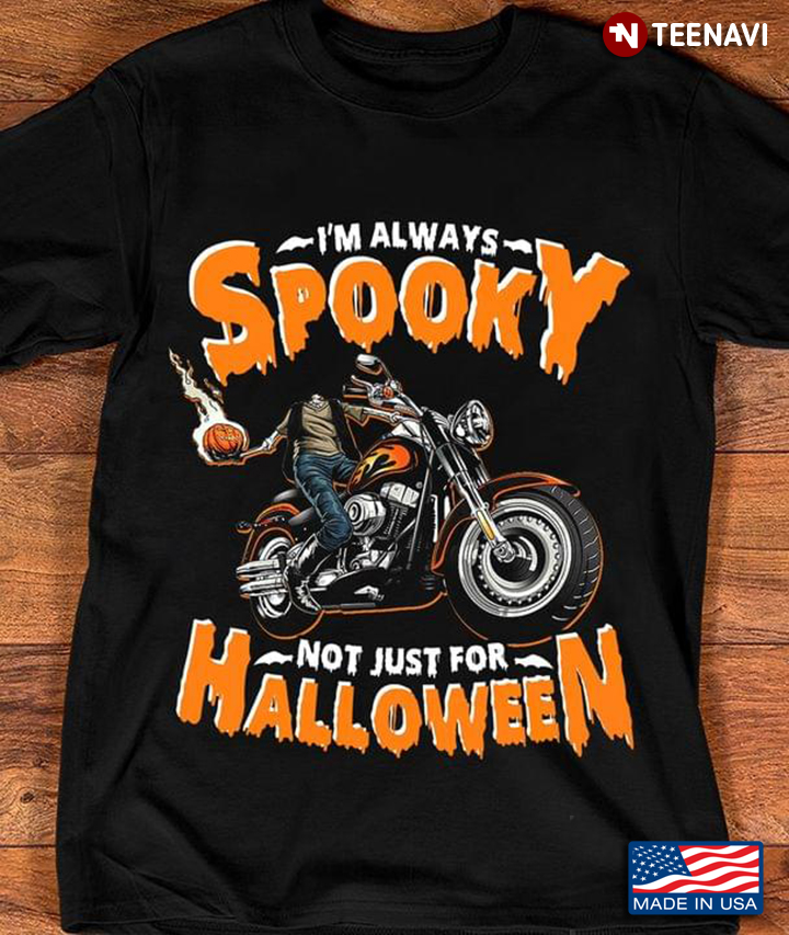 I'm Always Spooky Not Just For Halloween Riding Motorcycle