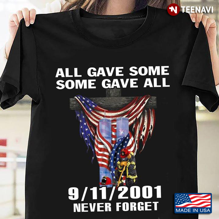 All Gave Some Some Gave All 9/11/2001 Never Forget Kneeling Firefighter American Flag