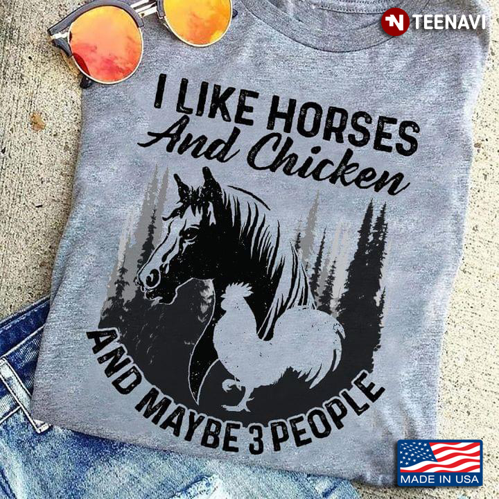 I Like Horses And Chicken And Maybe 3 People For Animal Lover