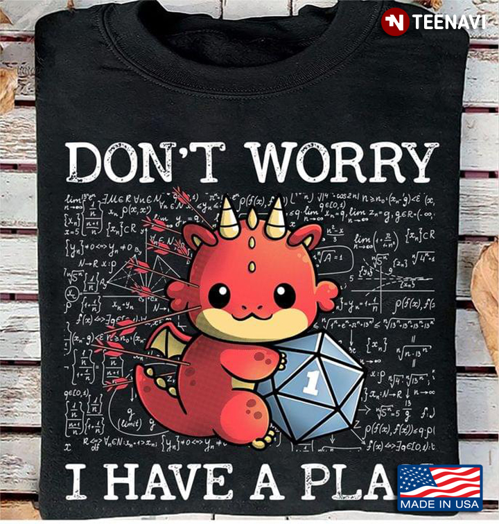 Don't Worry I Have A Plan Dragon With Dice Dungeons & Dragons For Game Lover