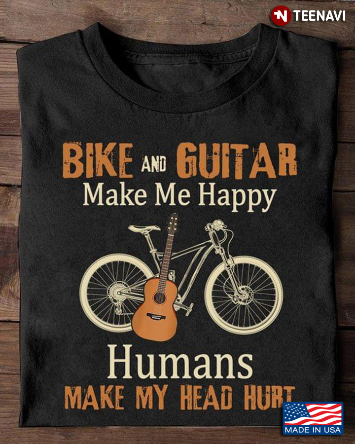 Bike And Guitar Make Me Happy Humans Make My Head Hurt