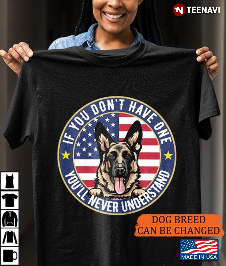 If You Don't Have One You'll Never Understand German Shepherd American Flag For Dog Lover