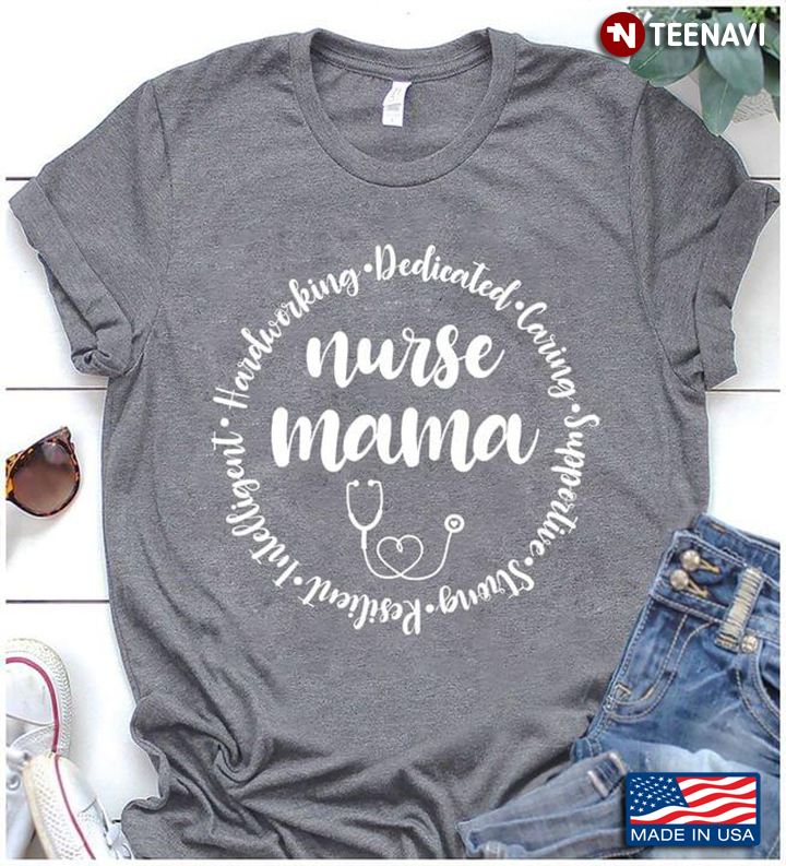 Nurse Mama Hardworking Dedicated Caring Supportive Strong Resilient Hardworking