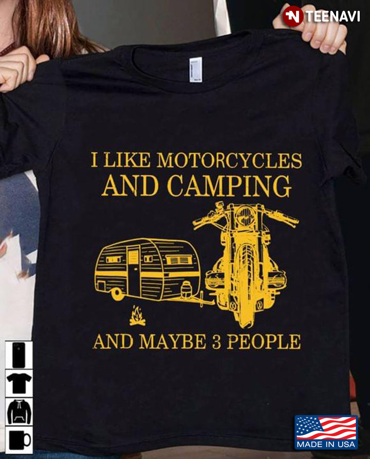 I Like Motorcycles And Camping And Maybe 3 People