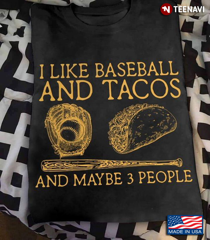I Like Baseball And Tacos And Maybe 3 People