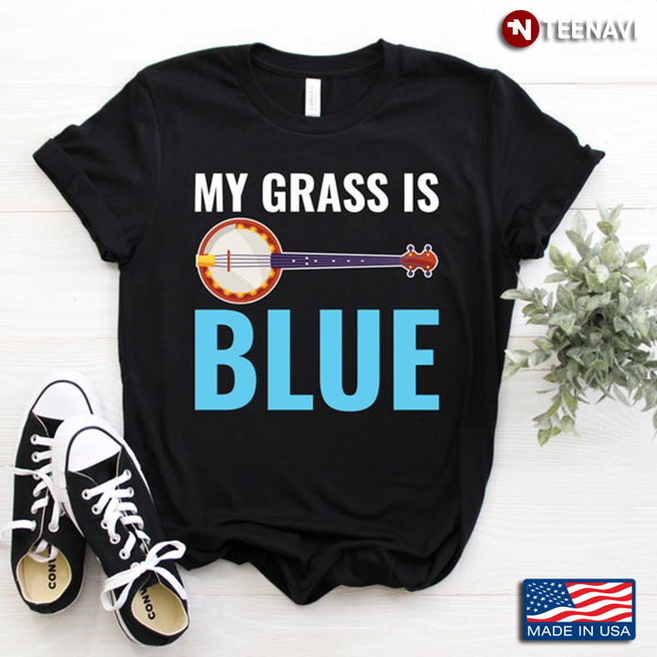 Banjo My Grass Is Blue Bluegrass For Music Lover