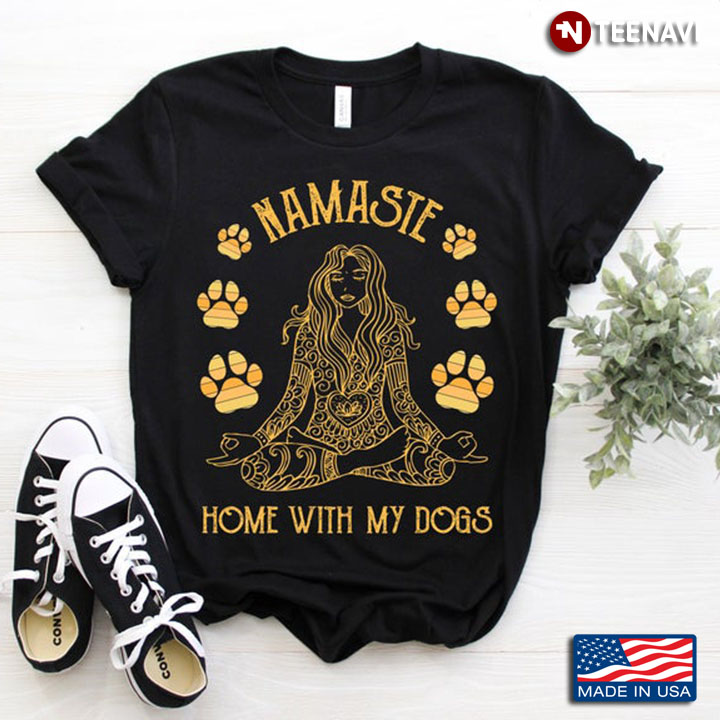 Namaste Home With My Dogs For Dog Lover
