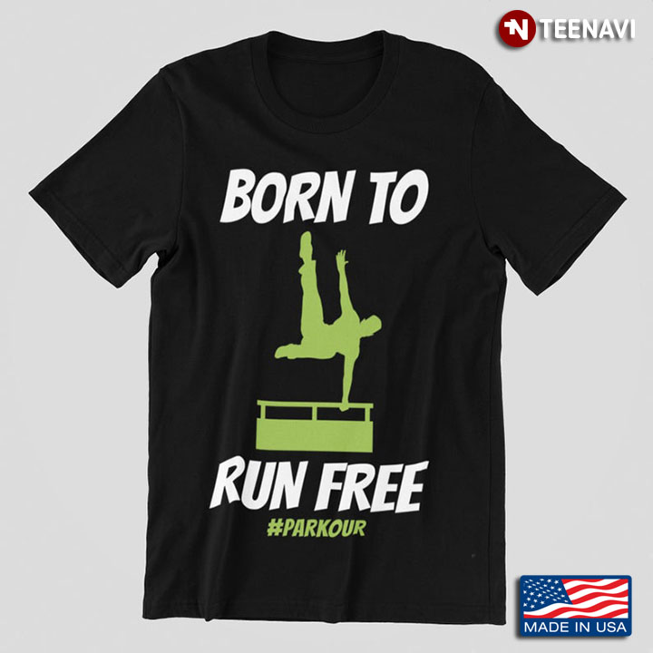 Born To Run Free Parkour For Parkour Lover