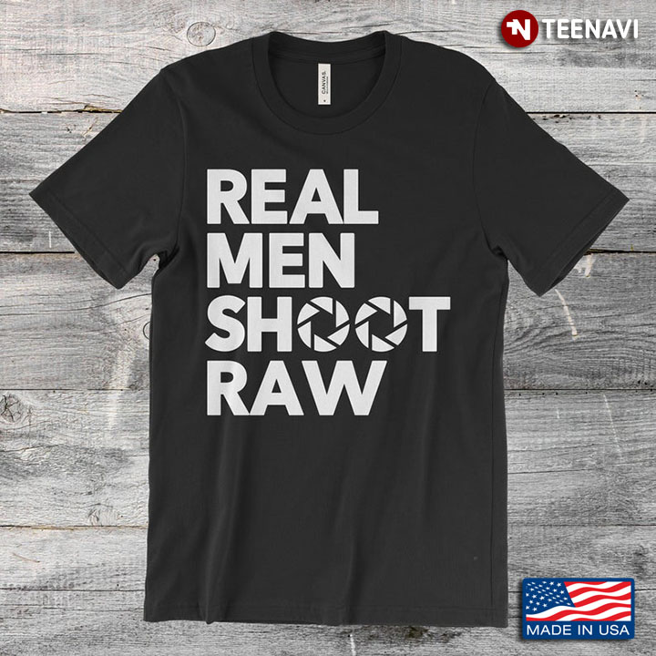 Real Men Shoot Raw Camera Funny Photography For Photographer