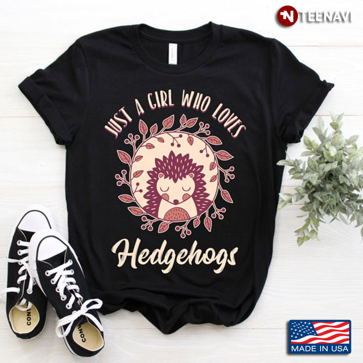 Just A Girl Who Loves Hedgehogs For Animal Lover