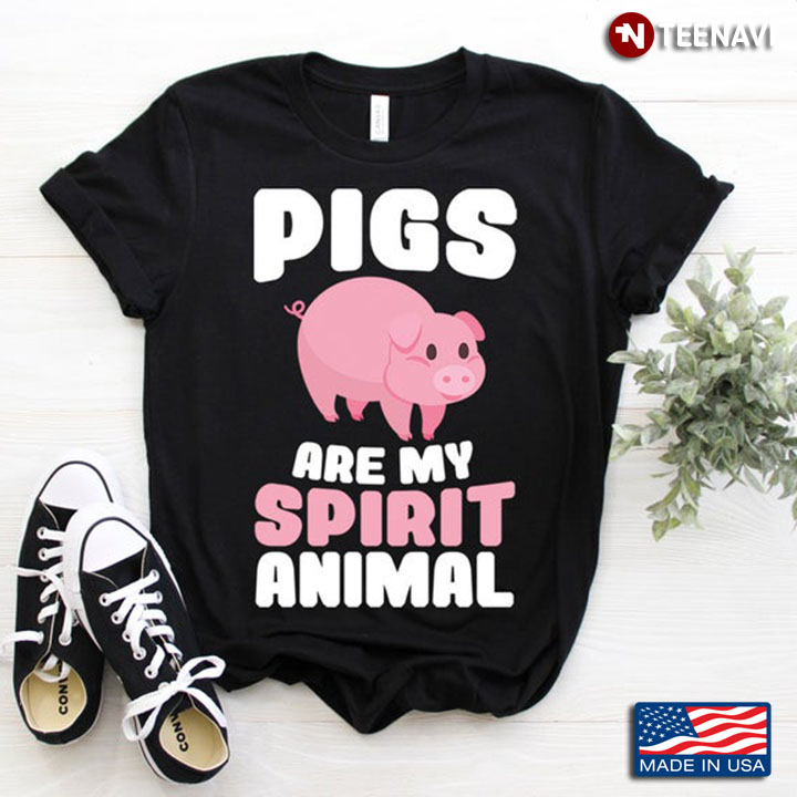 Pigs Are My Spirit Animal For Animal Lover