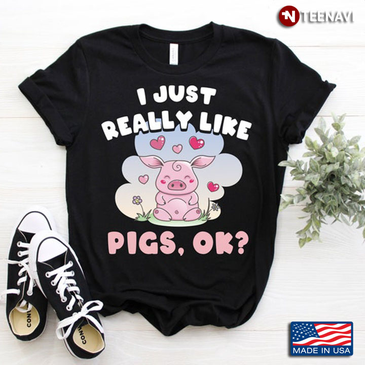 I Just Really Like Pigs Ok Funny Pink Pig For Animal Lover