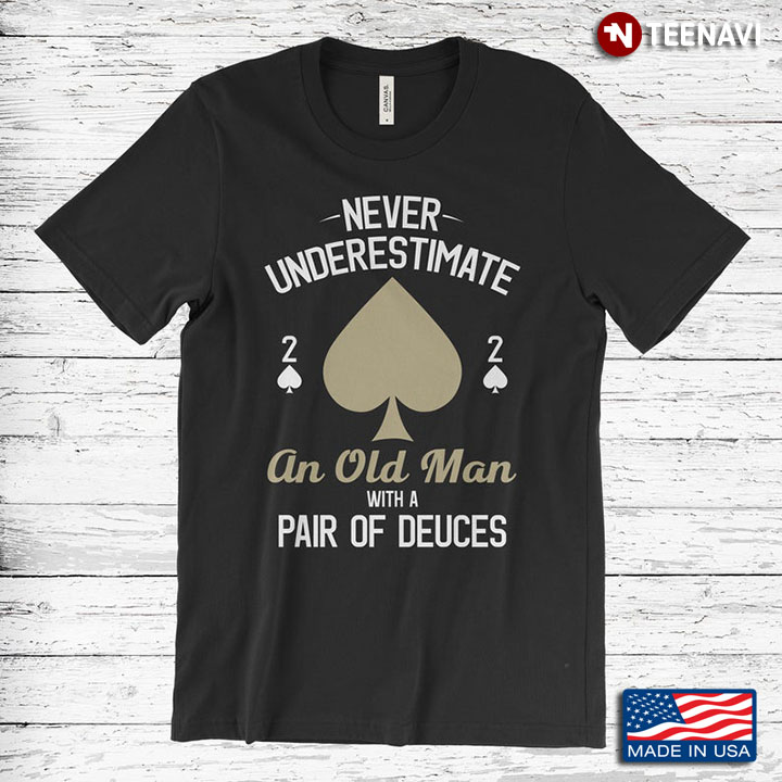 Never Underestimate An Old Man With A Pair Of Deuces For Poker Lover