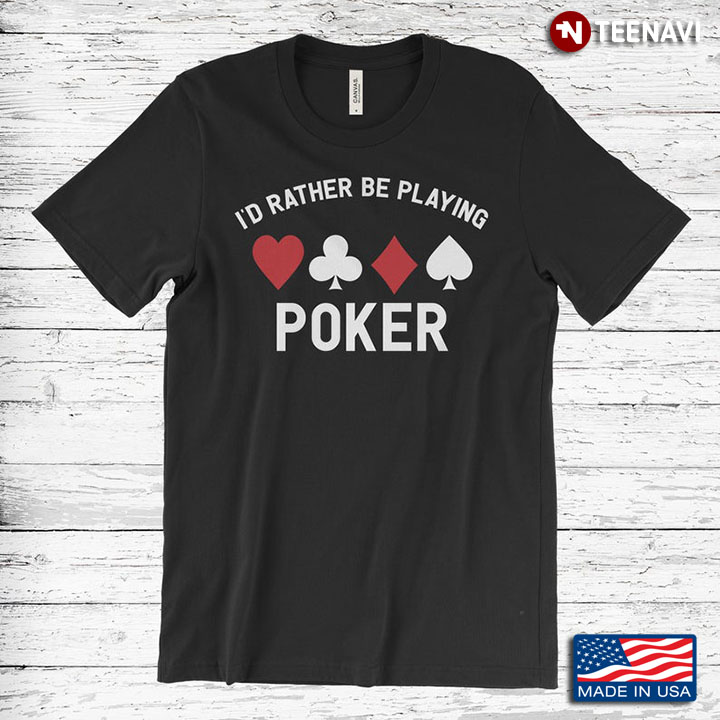 I'd Rather Be Playing Poker For Poker Lover