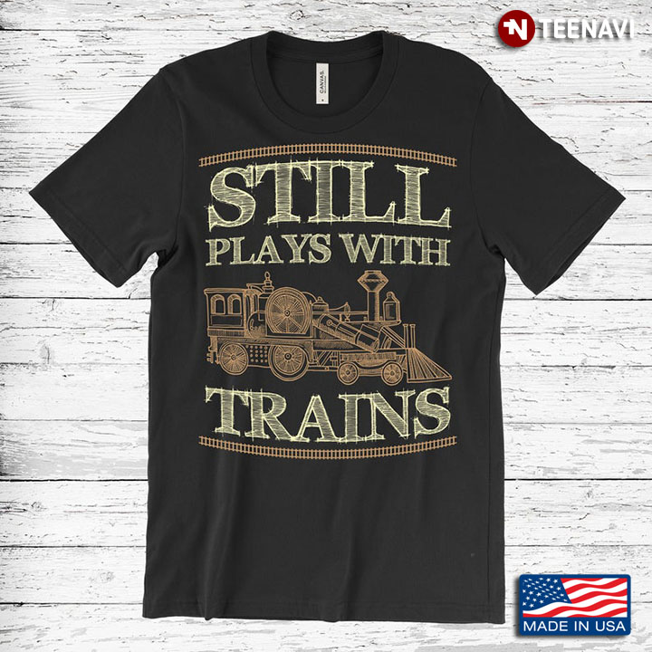Still Plays With Trains For Train Lover