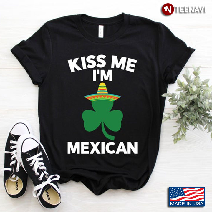 Kiss Me I'm Mexican Shamrock With Mexican Hat For St Patrick's Day