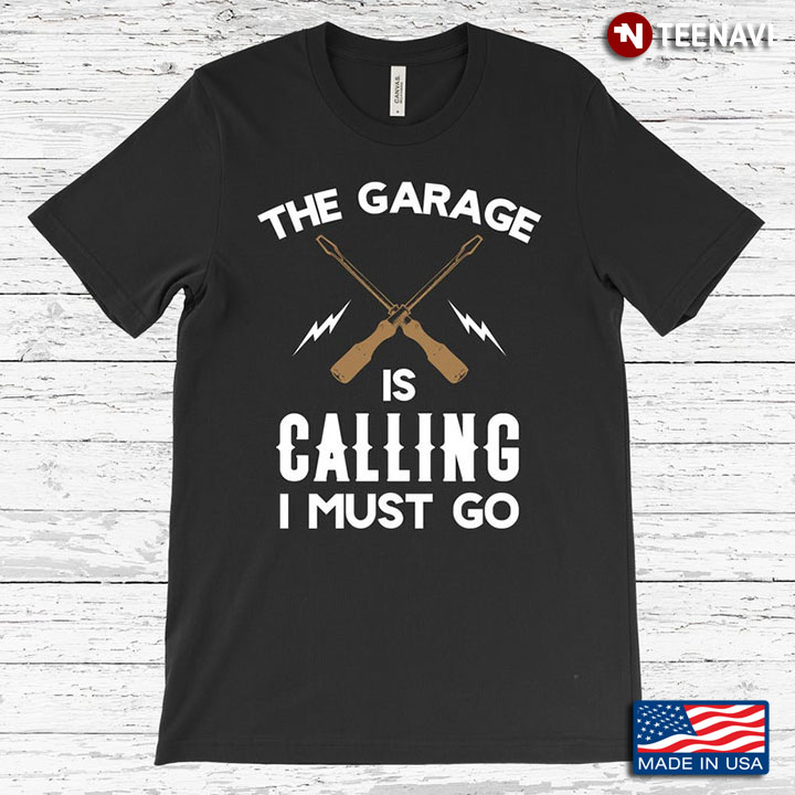 The Garage Is Calling I Must Go For Mechanic