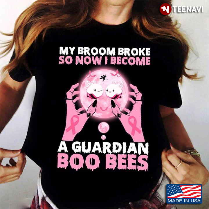 My Broom Broke So Now I Become A Guardian Boo Bees Breast Cancer Awareness
