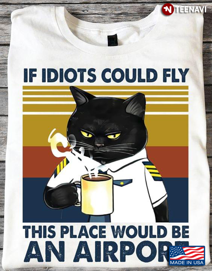 Vintage Black Cat Pilot If Idiots Could Fly This Place Would Be An Airport