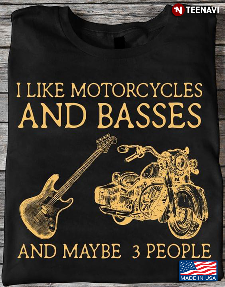 I Like Motorcycles And Basses And Maybe 3 People