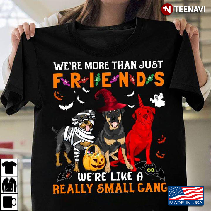 We're More Than Just Friends We're Like A Really Small Gang Rottweilers In Halloween Costumes