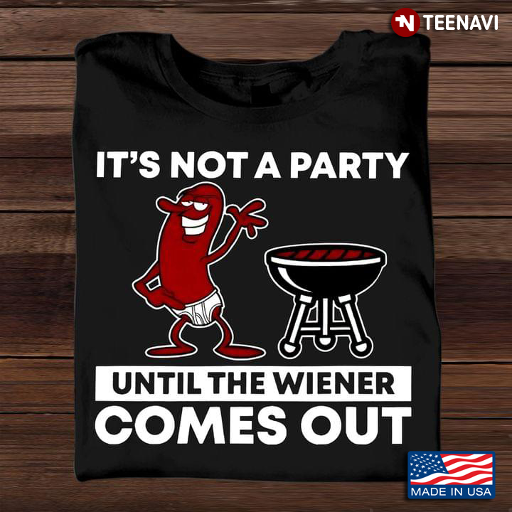 It's Not A Party Until The Wiener Comes Out For Grilling Lover