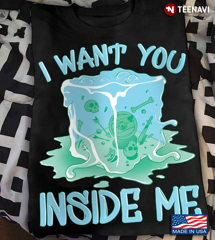 I Want You Inside Me Gelatinous Cube Dungeons & Dragons For Game Lover