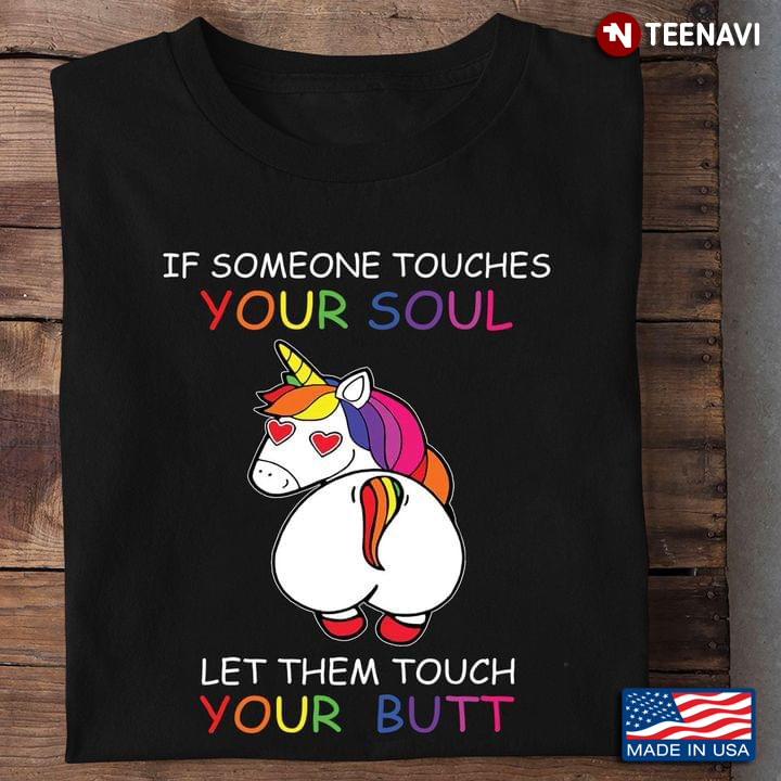 Funny Unicorn If Someone Touches Your Soul Let Them Touch Your Butt