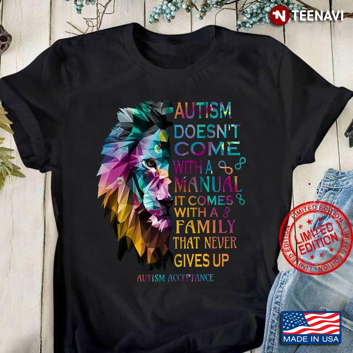 Lion Autism Doesn't Come With A Manual It Comes With A Family That Never Gives Up Autism Acceptance