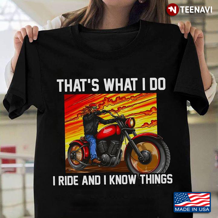 That's What I Do I Ride And I Know Things For Riding Motorcycle Lover