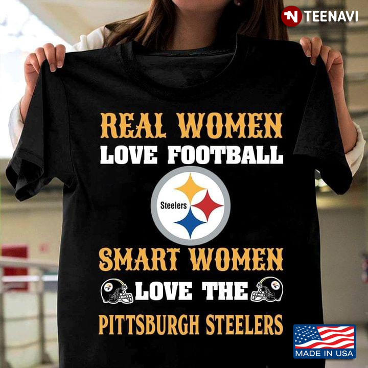 Real Women Love Football Smart Women Love The Pittsburgh Steelers