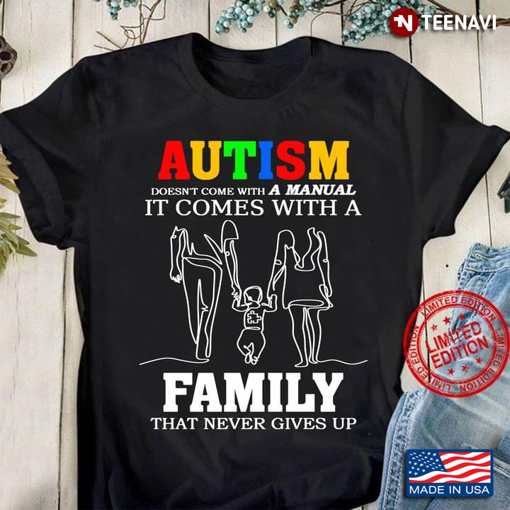 Autism Doesn’t Come With A Manual It Comes With A Family That Never Gives Up