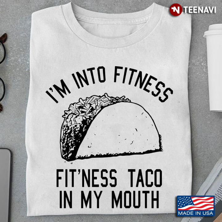 I'm Into Fitness Fit'ness Taco In My Mouth For Taco Lover