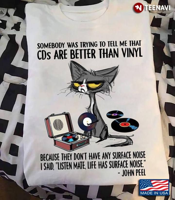 Somebody Was Trying To Tell Me That CDs Are Better Than Vinyl Because They Don't Have Any Surface